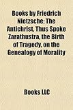 Books by Friedrich Nietzsche (Study Guide): The Antichrist, Thus Spoke Zarathustra, the Birth of Tragedy, on the Genealogy of Morality-