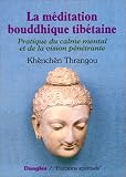 La Méditation bouddhique tibétaine : Pratique du calme mental et de la vision pénétrante, 2e édition