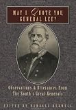 May I Quote You, General Lee: Observations and Utterances of the South's Great Generals (May I Quote You--?,)