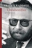 Unruhestifter: Erinnerungen - Fritz J. Raddatz