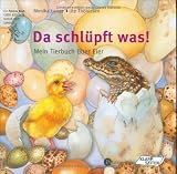 Da schlüpft was. Mein Tierbuch über Eier. ( Ab 4 J.).