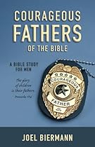 Courageous Fathers of the Bible: A Bible Study for Men