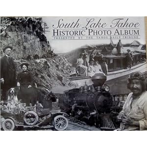 South Lake Tahoe Historic Photo Album (Presented By The Tahoe Daily Tribune)