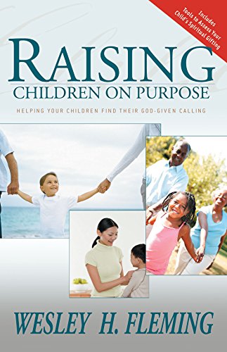 Raising Children On Purpose: Helping Your Children Find Their God Given Calling