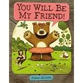 You Will Be My Friend!
