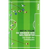 So werden wir Weltmeister: Die Physik des Fu�ballspielsvon "Metin Tolan"