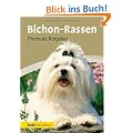 Bichon-Rassen: Premium-Ratgeber. Malteser, Havaneser, Bichon Fris�, Bologneser, L�wchen, Bolonka zwetna, Coton de Tul�ar