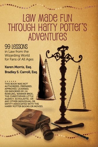 Law Made Fun Through Harry Potter's Adventures: 99 Lessons in Law from the Wizarding World for Fans of All Ages