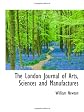 The London Journal of Arts, Sciences and Manufactures