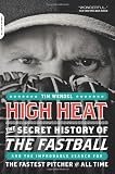High Heat: The Secret History of the Fastball and the Improbable Search for the Fastest Pitcher of All Time