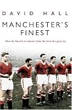 Manchester's Finest: How the Munich Air Disaster Broke the Heart of a Great City