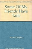 Some of my friends have tails