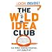 The Wild Idea Club: A Collaborative System to Solve Workplace Problems, Improve Efficiency, and Boost Your Bottom Line