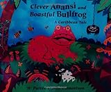 Clever Anansi and boastful bullfrog : a Caribbean tale