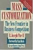 Mass Customization: The New Frontier in Business Competition