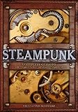 Steampunk: A Complete Guide to Victorian Techno-Fetishism