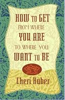 How to Get from Where You Are to Where You Want to Be