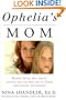 Ophelia's Mom: Women Speak Out About Loving and Letting Go of Their Adolescent Daughters