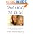 Ophelia's Mom: Women Speak Out About Loving and Letting Go of Their Adolescent Daughters