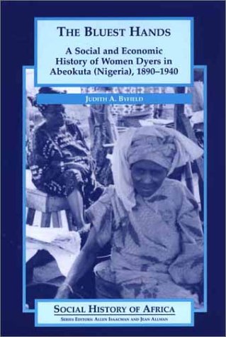 The Bluest Hands: A Social and Economic History of Women Dyers in Abeokuta (Nigeria), 1890-1940