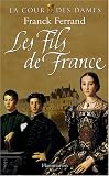 La Cour des Dames, Tome 2 : Les Fils de France