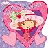Strawberry Shortcake: Be My Valentine! (Strawberry Shortcake)