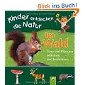 Im Wald. Tiere und Pflanzen erkennen und bestimmen: Kinder entdecken die Natur