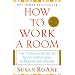 How to Work a Room: The Ultimate Guide to Savvy Socializing in Person and Online