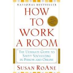 How to Work a Room, Fully Revised and Updated: The Ultimate Guide to Savvy Socializing In-Person and On-Line