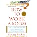 How to Work a Room: The Ultimate Guide to Savvy Socializing in Person and Online