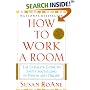 How to Work a Room: The Ultimate Guide to Savvy Socializing in Person and Online
