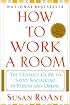 How to Work a Room: The Ultimate Guide to Savvy Socializing in Person and Online