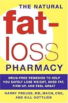 The Natural Fat-Loss Pharmacy: Drug-Free Remedies to Help You Safely Lose Weight, Shed Fat, Firm Up, and Feel Great