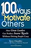 100 Ways To Motivate Others: How Great Leaders Can Produce Insane Results Without Driving People Crazy