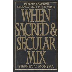 When Sacred and Secular Mix: Religious Nonprofit Organizations and Public Money (Religious Forces in the Modern Political World)