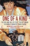 One of a Kind: The Rise and Fall of Stuey ',The Kid', Ungar, The World's Greatest Poker Player
