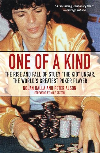 One of a Kind The Rise and Fall of Stuey ' The Kid'  Ungar  The World's Greatest Poker Player