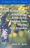 Guided Meditations on God's Reign: Benevolence, Kingdom Now, Sharing, New Jerusalem (A Quiet Place Apart)