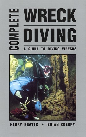 Complete Wreck Diving: A Guide to Diving Wrecks