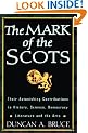 The Mark of the Scots: Their Astonishing Contributions to History, Science, Democracy, Literature and the Arts