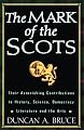 The Mark of the Scots: Their Astonishing Contributions to History, Science, Democracy, Literature