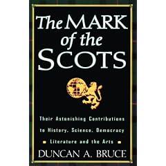 The Mark of the Scots: Their Astonishing Contributions to History, Science, Democracy, Literature and the Arts