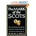 The Mark of the Scots: Their Astonishing Contributions to History, Science, Democracy, Literature