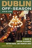 Dublin Off-Season and On: A Guide to Special Pleasures, Better Rates, and Shorter Lines