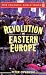 Revolution in Eastern Europe: Understanding the Collapse of Communism in Poland, Hungary, East Germany, Czechoslovakia, Romania and the Soviet Union (Our Changing World)
