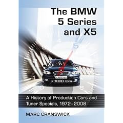 The BMW 5 Series and X5: A History of Production Cars and Tuner Specials, 1972-2008
