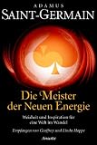 Saint-Germain - Die Meister der Neuen Energie: Weisheit und Inspiration f�r eine Welt im Wandel - Geoffrey und Linda Hoppe