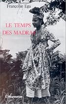 Le temps des madras: R&eacute;cit de la Martinique