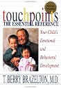 Touchpoints: Your Child's Emotional and Behavioral Development, Birth to 3 -- The Essential Reference for the Early Years