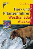 Tier- und Pflanzenf�hrer Westkanada / Alaska. 190 Tiere und 60 Pflanzen
